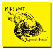 mike watt's 'hyphenated-man' mike watt's 'hyphenated-man'